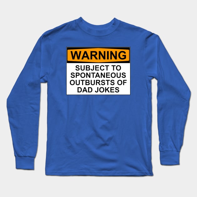 WARNING: SUBJECT TO SPONTANEOUS OUTBURSTS OF DAD JOKES Long Sleeve T-Shirt by wanungara